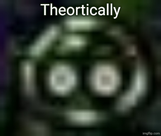 Low quality garbage puyo | Theortically | image tagged in low quality garbage puyo | made w/ Imgflip meme maker