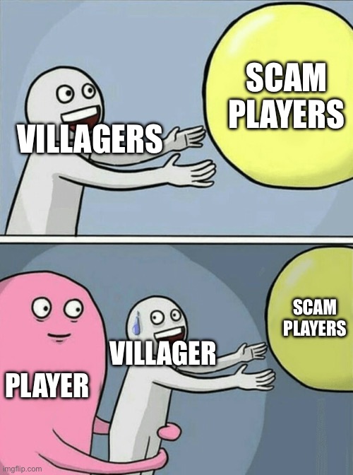Running Away Balloon Meme | SCAM PLAYERS; VILLAGERS; SCAM PLAYERS; VILLAGER; PLAYER | image tagged in memes,running away balloon | made w/ Imgflip meme maker