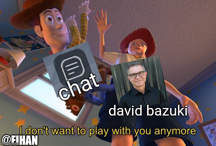 I don't want to play with you anymore | chat; david bazuki; @FIHAN | image tagged in i don't want to play with you anymore,roblox | made w/ Imgflip meme maker