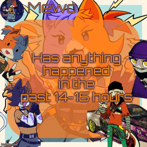 the FUCKASS cats from fortnite | Has anything happened in the past 14-15 hours | image tagged in the fuckass cats from fortnite | made w/ Imgflip meme maker