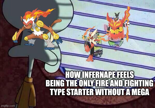 tough luck bro | HOW INFERNAPE FEELS BEING THE ONLY FIRE AND FIGHTING TYPE STARTER WITHOUT A MEGA | image tagged in memes,pokemon,relatable,pokemon memes,funny | made w/ Imgflip meme maker