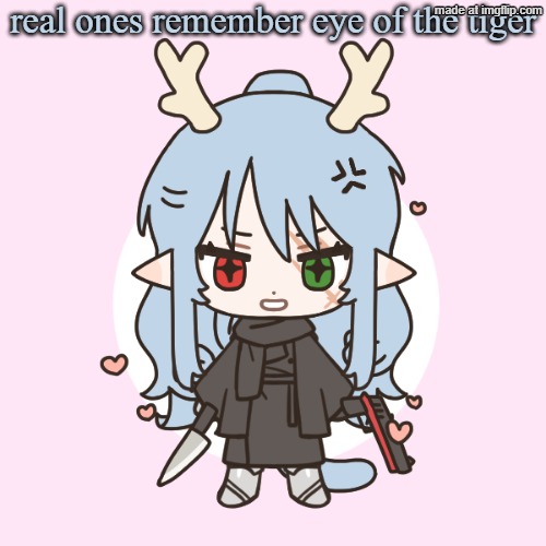 childhood song right there | real ones remember eye of the tiger | image tagged in demihuman dragnoc deer/elf | made w/ Imgflip meme maker