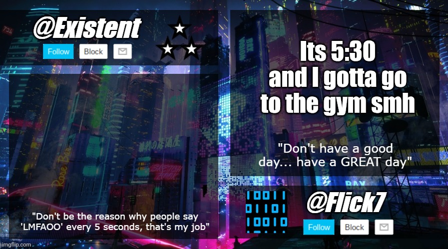 good morningp | Its 5:30 and I gotta go to the gym smh | image tagged in existent and flick announcement temp,gym,good morning,early,noooo | made w/ Imgflip meme maker