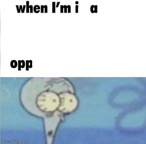 whe i'm in a competition and my opponent is | image tagged in whe i'm in a competition and my opponent is | made w/ Imgflip meme maker