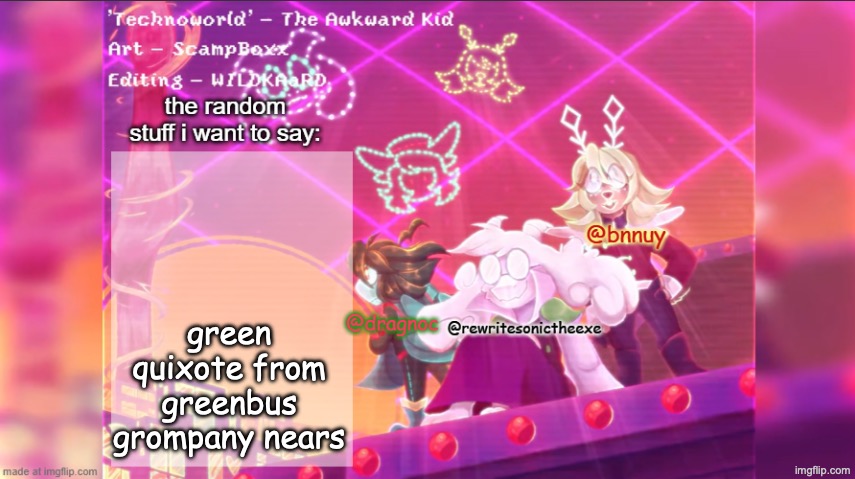 dracnoc, rewrite, and bnnuy temp | green quixote from greenbus grompany nears | image tagged in dracnoc rewrite and bnnuy temp | made w/ Imgflip meme maker