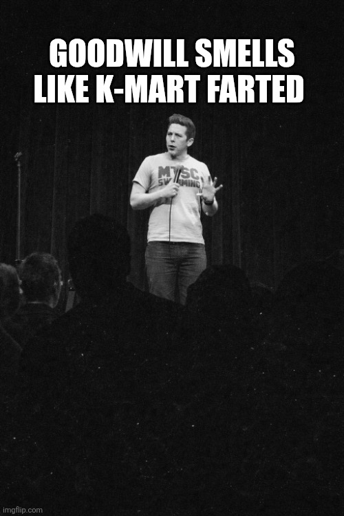 Goodwill Smells Like K-Mart Farted | GOODWILL SMELLS LIKE K-MART FARTED | image tagged in chrisjoines1 | made w/ Imgflip meme maker