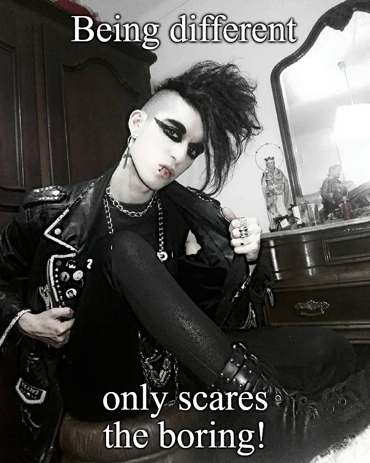 Goth | Being different; only scares the boring! | image tagged in goth people,rock,memes | made w/ Imgflip meme maker