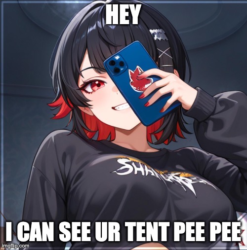 Sexy chick sees your boner | HEY; I CAN SEE UR TENT PEE PEE | image tagged in sexy,boobs,big boobs,hot girl,nsfw | made w/ Imgflip meme maker