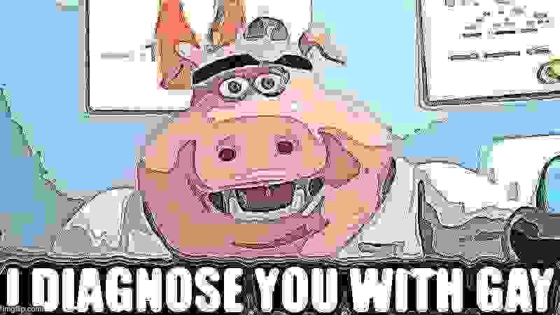 I DIAGNOSE YOU WITH GAY | image tagged in i diagnose you with gay | made w/ Imgflip meme maker