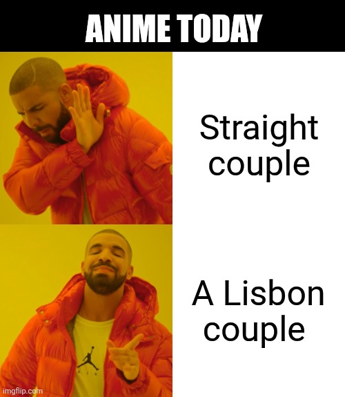 No context | ANIME TODAY; Straight couple; A Lisbon couple | image tagged in memes,drake hotline bling | made w/ Imgflip meme maker