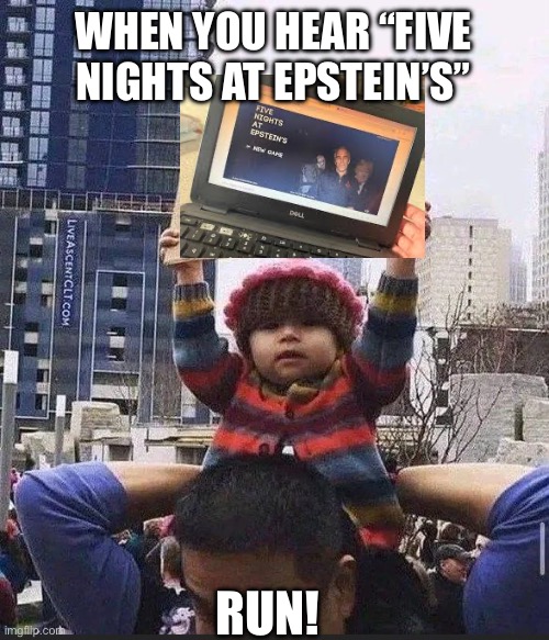When the School Laptop Finally Gets Unblocked | WHEN YOU HEAR “FIVE NIGHTS AT EPSTEIN’S”; RUN! | image tagged in chrisjoines1,jeffrey epstein,epstein,protest,warning sign,five nights at epsteins | made w/ Imgflip meme maker
