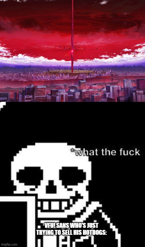 I'll make a teaser about Understream-Ultimateverse Narrative later, with 4th PV's (Blue Archive) and Volume Final's elements | VFU! SANS WHO'S JUST TRYING TO SELL HIS HOTDOGS: | image tagged in ultimateverse,blue archive visitor from underground | made w/ Imgflip meme maker