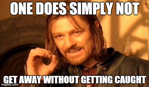 One Does Not Simply Meme | ONE DOES SIMPLY NOT GET AWAY WITHOUT GETTING CAUGHT | image tagged in memes,one does not simply | made w/ Imgflip meme maker