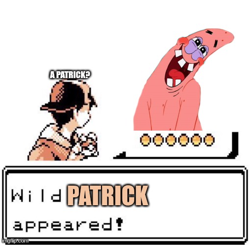 Wild Patrick | A PATRICK? PATRICK | image tagged in blank wild pokemon appears | made w/ Imgflip meme maker