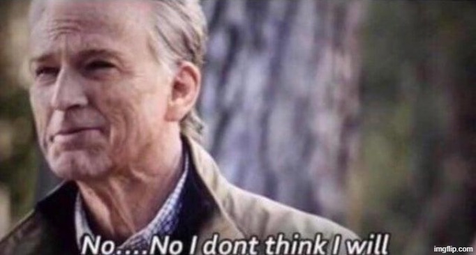 no i don't think i will | image tagged in no i don't think i will | made w/ Imgflip meme maker