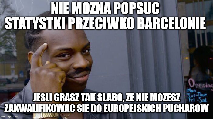 Roll Safe Think About It Meme | NIE MOZNA POPSUC STATYSTKI PRZECIWKO BARCELONIE; JESLI GRASZ TAK SLABO, ZE NIE MOZESZ ZAKWALIFIKOWAC SIE DO EUROPEJSKICH PUCHAROW | image tagged in memes,roll safe think about it | made w/ Imgflip meme maker