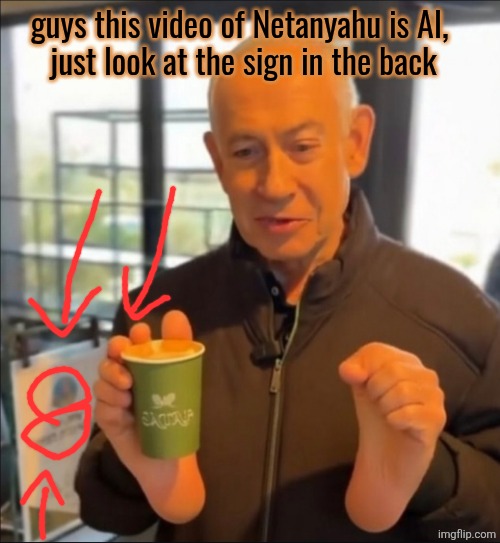 how do people miss such an obvious giveaway smh | guys this video of Netanyahu is AI, 
just look at the sign in the back | made w/ Imgflip meme maker