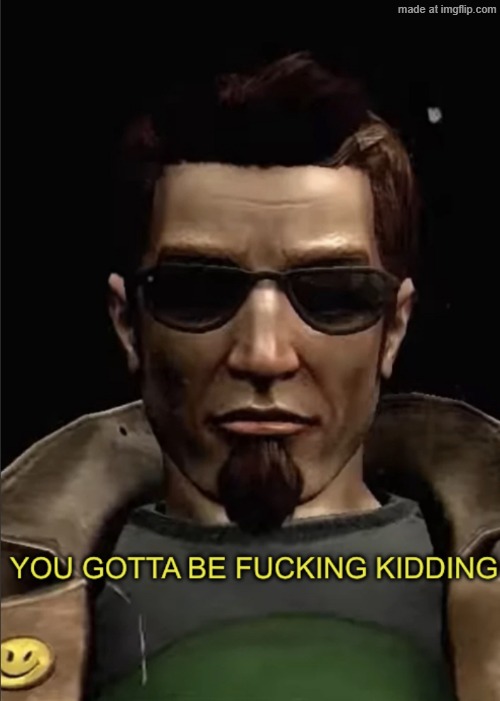 Postal Dude you gotta be kidding | image tagged in postal dude you gotta be kidding | made w/ Imgflip meme maker