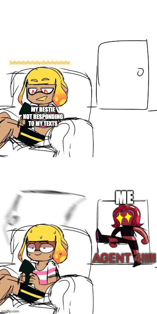 Agent 4 instant regret | MY BESTIE NOT RESPONDING TO MY TEXTS; ME; AGENT 4!!!!! | image tagged in agent 4 instant regret | made w/ Imgflip meme maker