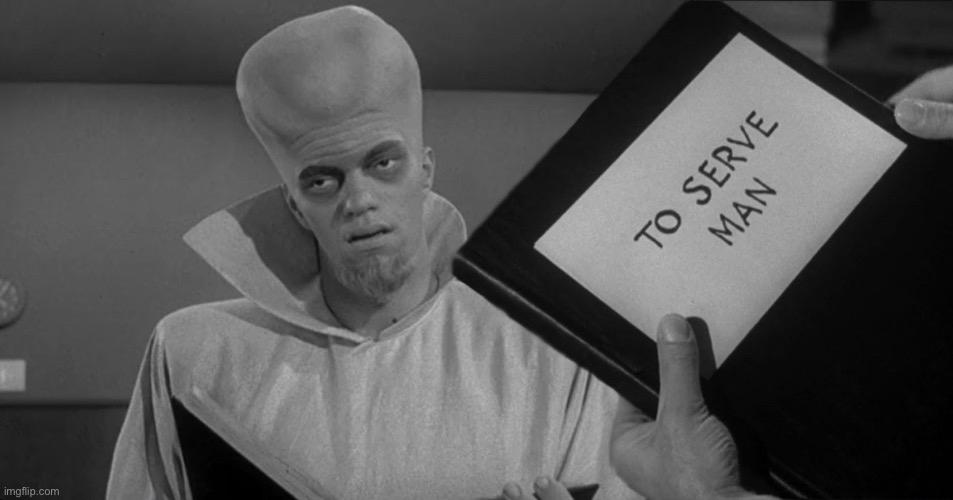 to serve man | image tagged in to serve man | made w/ Imgflip meme maker