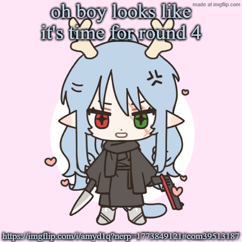 timmy tough knuckles is back again, time for my daily entertainment | oh boy looks like it's time for round 4; https://imgflip.com/i/amyd1q?nerp=1773849121#com39513187 | image tagged in demihuman dragnoc deer/elf | made w/ Imgflip meme maker