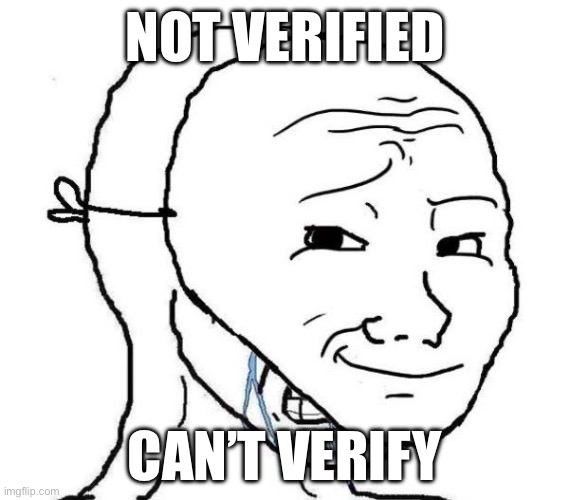 Bro I can’t verify this | NOT VERIFIED; CAN’T VERIFY | image tagged in smiling mask crying man,verified | made w/ Imgflip meme maker