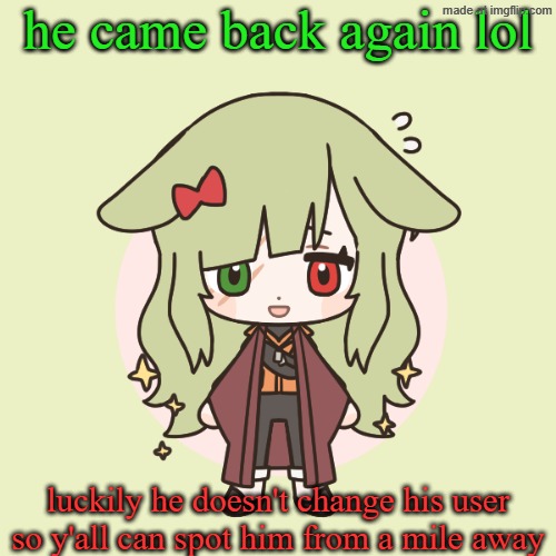 demihuman dragnoc (bunny) | he came back again lol; luckily he doesn't change his user so y'all can spot him from a mile away | image tagged in demihuman dragnoc bunny | made w/ Imgflip meme maker