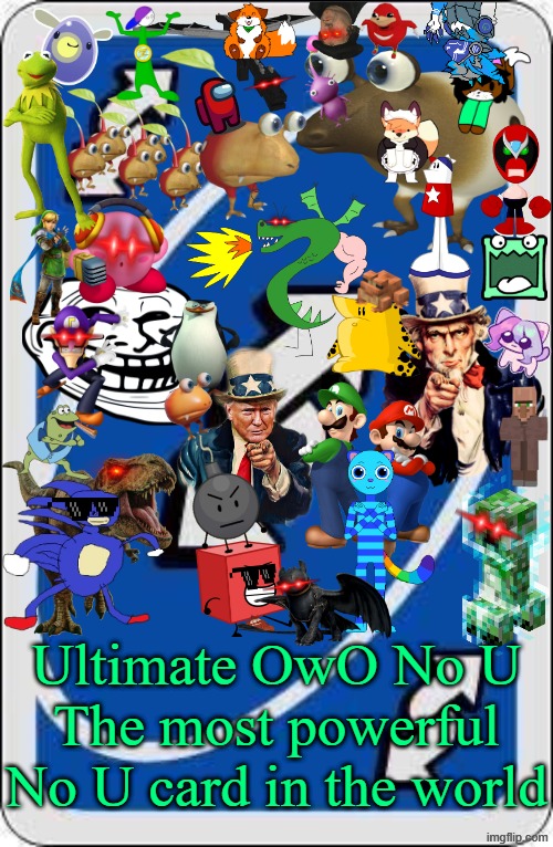 Ultimate OwO No U | Ultimate OwO No U
The most powerful No U card in the world | image tagged in uno reverse card,memes,owo | made w/ Imgflip meme maker