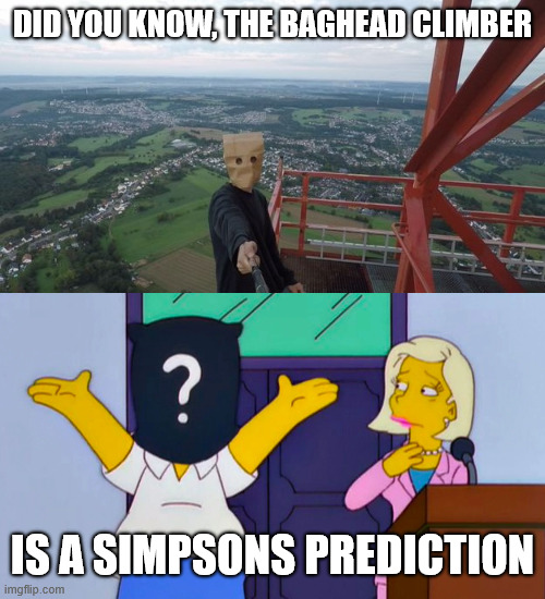 Mr. X Simpsons Prediction | DID YOU KNOW, THE BAGHEAD CLIMBER; IS A SIMPSONS PREDICTION | image tagged in lattice climbing,climbing memes,the simpsons,simpsons prediction,latticeclimbing,climbing | made w/ Imgflip meme maker