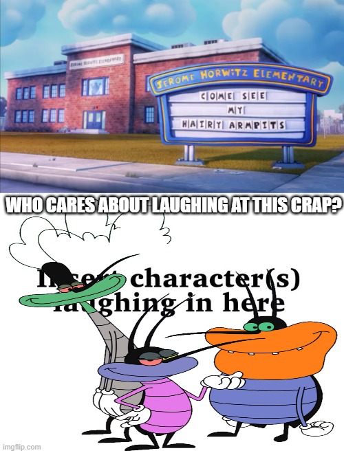 Who cares? | WHO CARES ABOUT LAUGHING AT THIS CRAP? | image tagged in who laughs at come see my hairy armpits | made w/ Imgflip meme maker