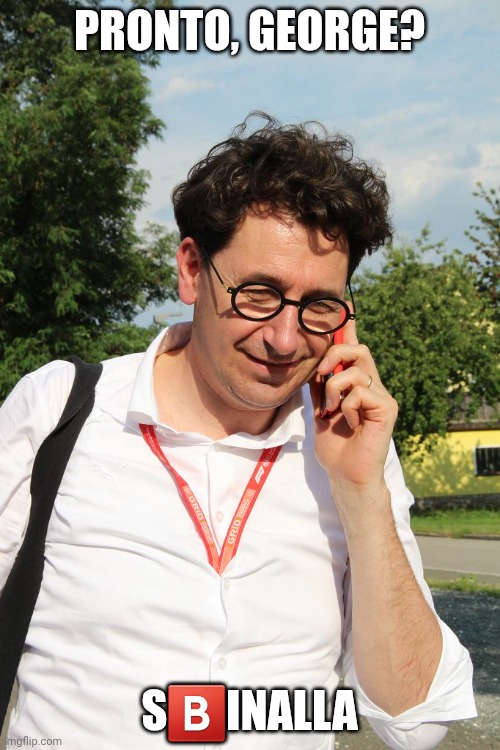 Sbinalla Meme | PRONTO, GEORGE? S🅱️INALLA | image tagged in binotto,memes,funny,f1 | made w/ Imgflip meme maker