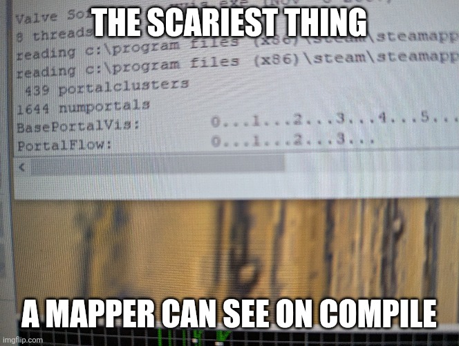 iykyk | THE SCARIEST THING; A MAPPER CAN SEE ON COMPILE | image tagged in half life,hammer,map,memes,so true memes,funny | made w/ Imgflip meme maker