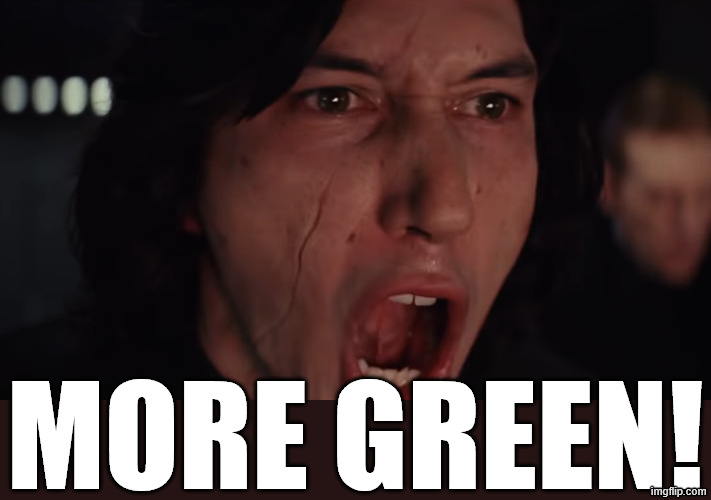 Kylo Ren More Blank | MORE GREEN! | image tagged in kylo ren more blank | made w/ Imgflip meme maker