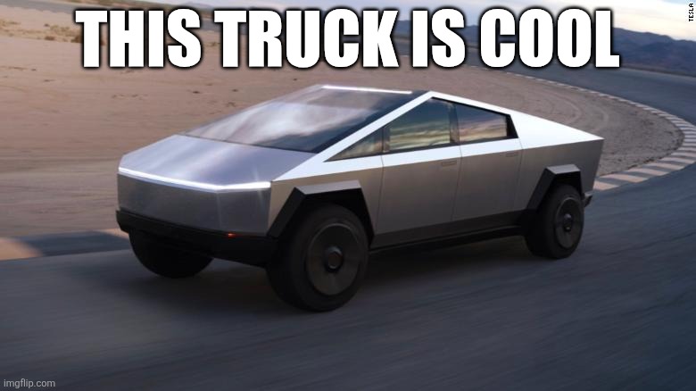 Cybertruck | THIS TRUCK IS COOL | image tagged in cybertruck | made w/ Imgflip meme maker