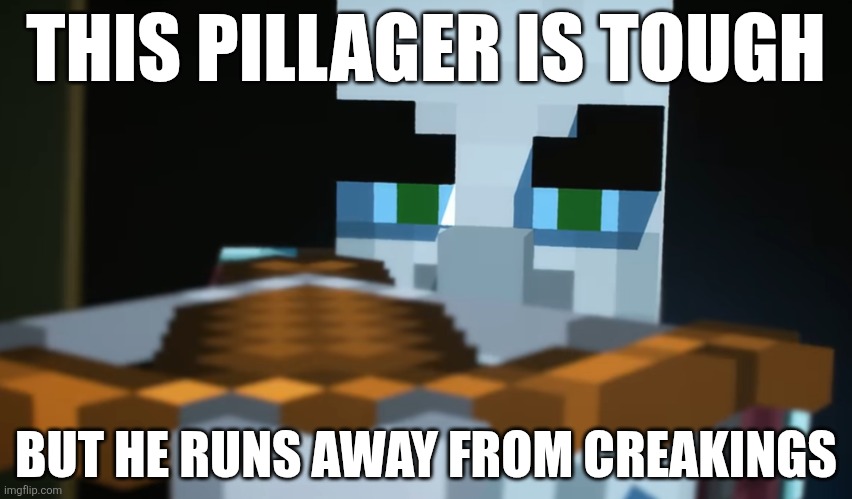 Pillager | THIS PILLAGER IS TOUGH; BUT HE RUNS AWAY FROM CREAKINGS | image tagged in pillager | made w/ Imgflip meme maker