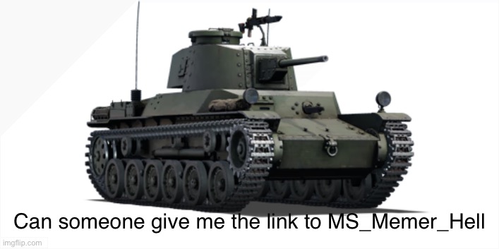 type 1 chi he | Can someone give me the link to MS_Memer_Hell | image tagged in type 1 chi he | made w/ Imgflip meme maker