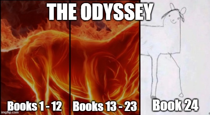 Book 24 Odyssey | THE ODYSSEY; Book 24; Books 13 - 23; Books 1 - 12 | image tagged in horse fire trilogy,odyssey,greek mythology,homer,nolan | made w/ Imgflip meme maker