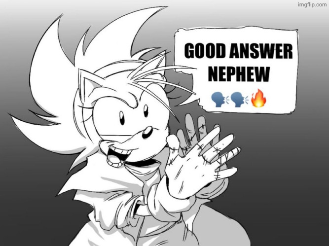 Good answer nephew | image tagged in good answer nephew | made w/ Imgflip meme maker