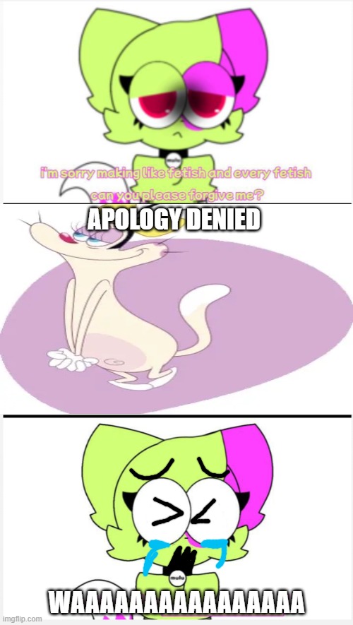 Have this ruined fill in meme i made to raid this stream | APOLOGY DENIED; WAAAAAAAAAAAAAAAA | image tagged in rtcfimp 6 | made w/ Imgflip meme maker