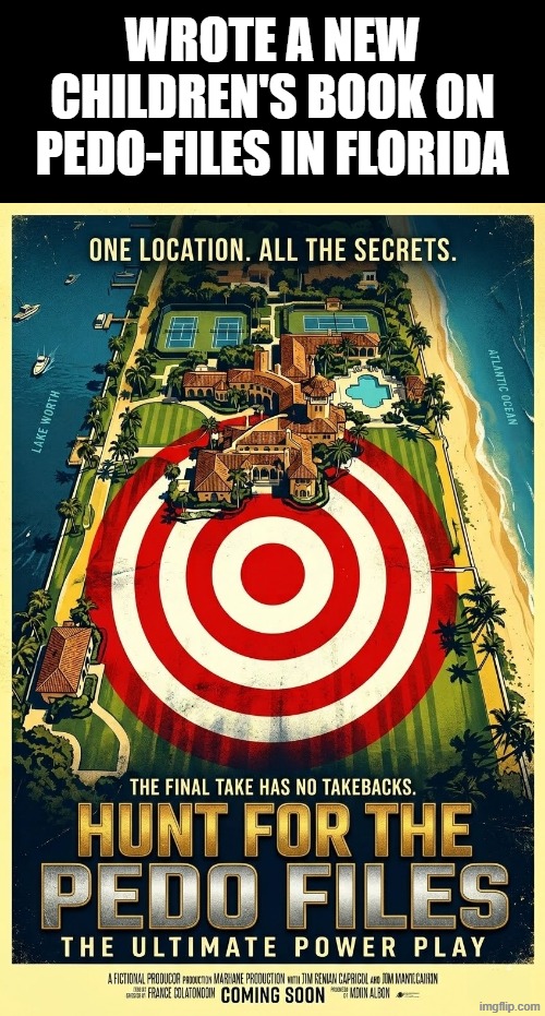 WROTE A NEW CHILDREN'S BOOK ON PEDO-FILES IN FLORIDA | WROTE A NEW CHILDREN'S BOOK ON PEDO-FILES IN FLORIDA | image tagged in book,florida,pedophile,pedobear,pedo,memes | made w/ Imgflip meme maker