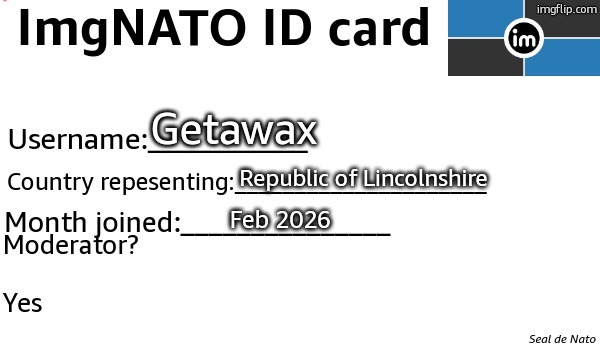 ImgNATO ID card | Getawax; Republic of Lincolnshire; Feb 2026 | image tagged in imgnato id card | made w/ Imgflip meme maker