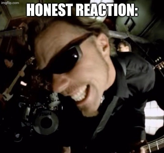 papa het | HONEST REACTION: | image tagged in papa het | made w/ Imgflip meme maker
