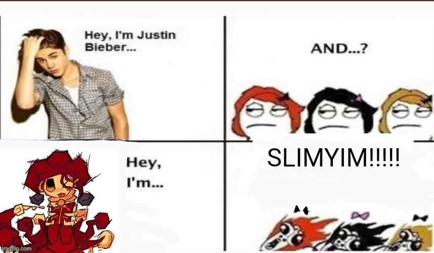 I love Slimyim from Regretvator | SLIMYIM!!!!! | image tagged in hey i'm justin bieber,regretevator,slimyim | made w/ Imgflip meme maker