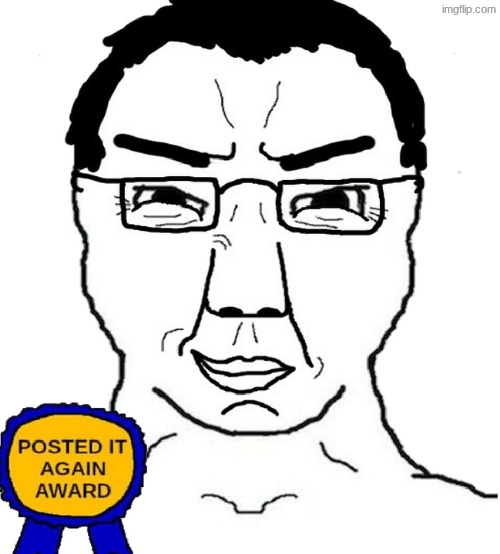 Chudjak with soyjak's posted it again award | image tagged in chudjak with soyjak's posted it again award | made w/ Imgflip meme maker