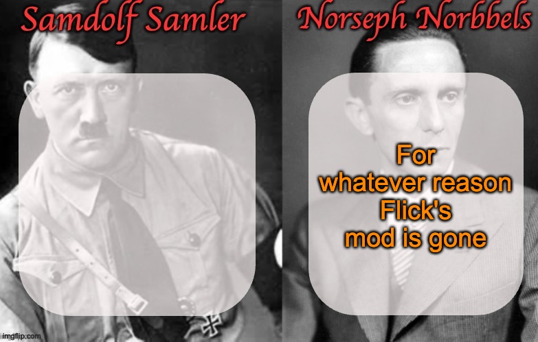 Sammy & Norther shared temp (Hitler & Goebbels) | For whatever reason Flick's mod is gone | image tagged in sammy norther shared temp hitler goebbels | made w/ Imgflip meme maker