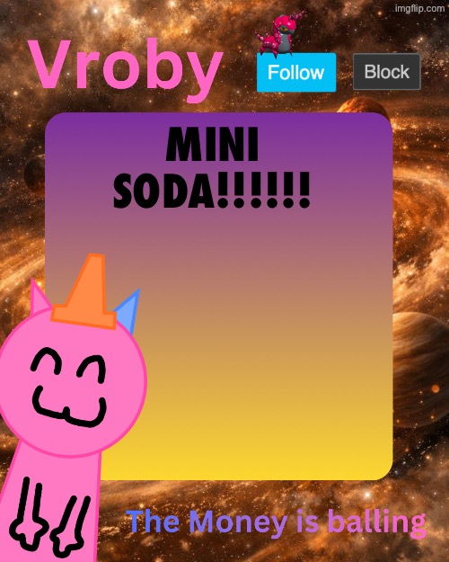 Vroby's 10 millionth temp | MINI SODA!!!!!! | image tagged in vroby's 10 millionth temp | made w/ Imgflip meme maker