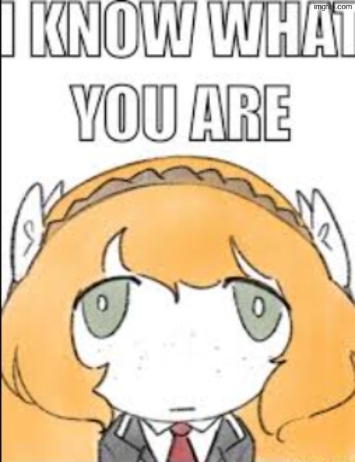 I know what you are | image tagged in i know what you are | made w/ Imgflip meme maker