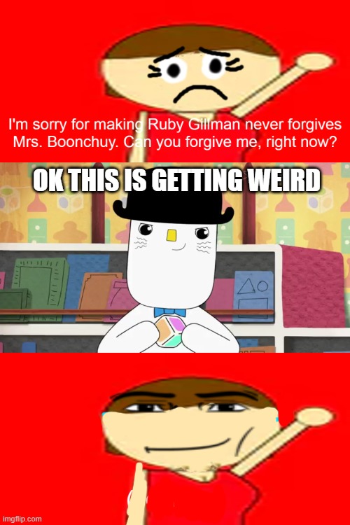 I'm going to ruin it | OK THIS IS GETTING WEIRD | image tagged in who denies beth william s apology | made w/ Imgflip meme maker