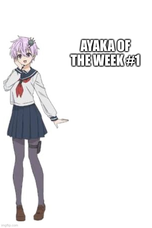 AYAKA OF THE WEEK #1 | made w/ Imgflip meme maker