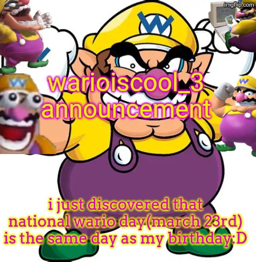 coincidence? I THINK NOT! | warioiscool_3 announcement; i just discovered that national wario day(march 23rd) is the same day as my birthday:D | image tagged in coincidence i think not,wario,march 23,thats so cool,aaaaaaaaaaaaaaaaaaaaaaaaaaa | made w/ Imgflip meme maker